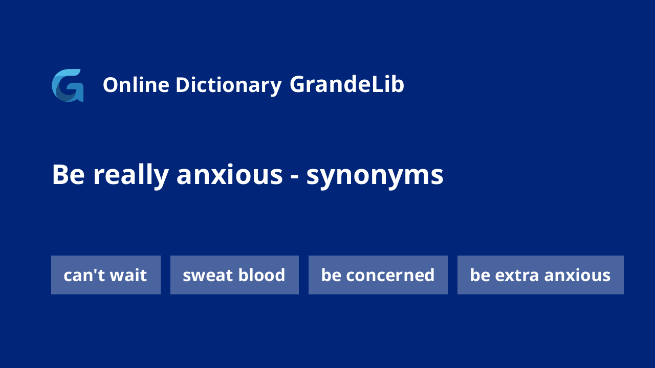 be really anxious